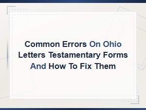 Common Errors on Ohio Letters Testamentary Forms and How to Fix Them