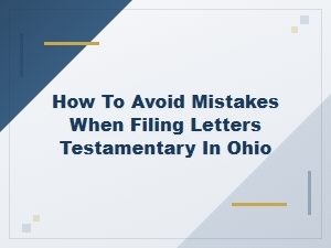 Avoid Common Mistakes Filing Letters Testamentary in Ohio