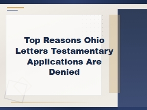 Why Ohio Letters Testamentary Applications Are Denied