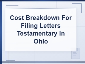 Filing Letters Testamentary in Ohio: Cost Breakdown