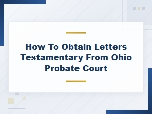 Steps to Obtain Letters Testamentary in Ohio