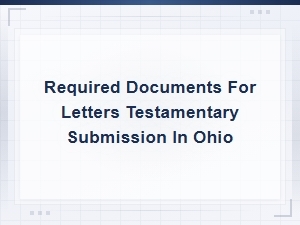 Documents Needed for Letters Testamentary in Ohio