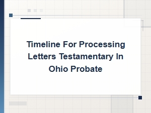 Ohio Probate Timeline for Letters Testamentary