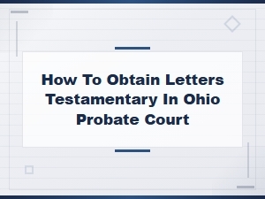 Obtaining Letters Testamentary in Ohio Probate Court