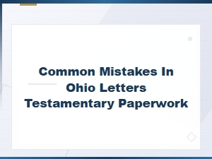 Common Mistakes in Ohio Letters Testamentary Paperwork to Avoid