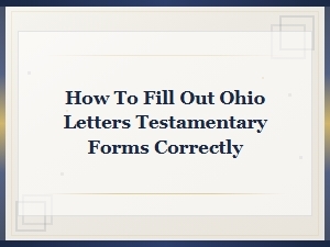 Ohio Letters Testamentary: Step-by-Step Form Guide